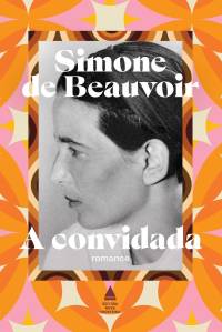 capa do livro A Convidada – Simone de Beauvoir capa-livro-a-convidada-nova-fronteira-editora-2024-simone-de-primeiro-romance-simone-de-beauvoir